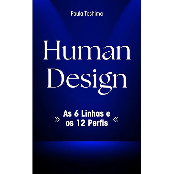 S*I様 Human Design Human Design: As 6 Linhas e os 12 Perfis eBook : Teshima, Paula